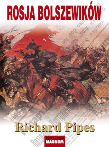 Okładka książki Rosja bolszewików / Richard Pipes ; przekład Władysław Jeżewski.