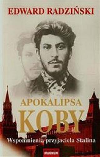 Okładka książki Apokalipsa Koby : wspomnienia przyjaciela Stalina / Edward Radziński ; przekład Władysław Jeżewski.