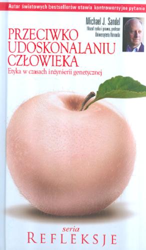 Okładka książki Przeciwko udoskonalaniu człowieka : etyka w czasach inżynierii genetycznej / Michael J. Sandel ; przeł. Olga Siara.
