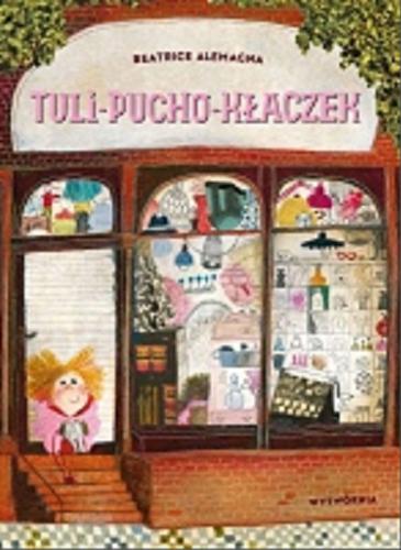 Okładka książki Tuli-pucho-kłaczek / [tekst i ilustracje] Beatrice Alemagna ; przełożył Paweł Łapiński.
