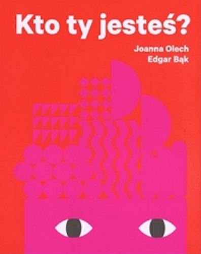 Okładka książki Kto ty jesteś? / Joanna Olech, Edgar Bąk.