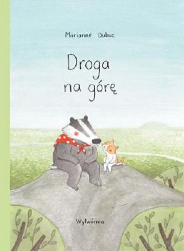 Okładka książki Droga na górę / Marianne Dubuc ; przełożyła Justyna Bednarek.