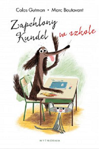 Okładka książki Zapchlony Kundel w szkole / Colas Gutman ; ilustracje Marc Boutavant ; tłumaczenie Paweł Łapiński.