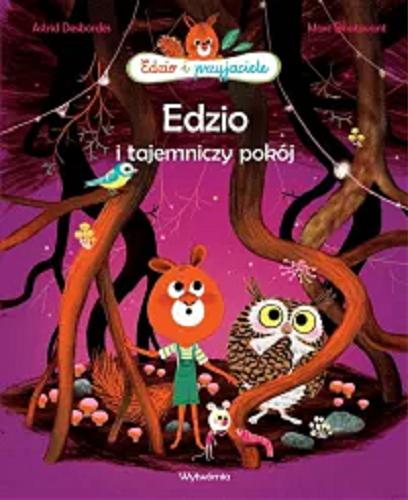 Okładka książki Edzio i tajemniczy pokój / Astrid Desbordes ; [ilustracje] Marc Boutavant ; przełożył Jacek Mulczyk- Skarżyński.