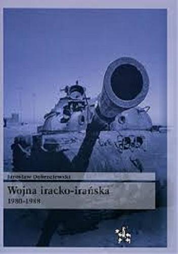 Okładka książki Wojna iracko-irańska 1980-1988 / Jarosław Dobrzelewski.
