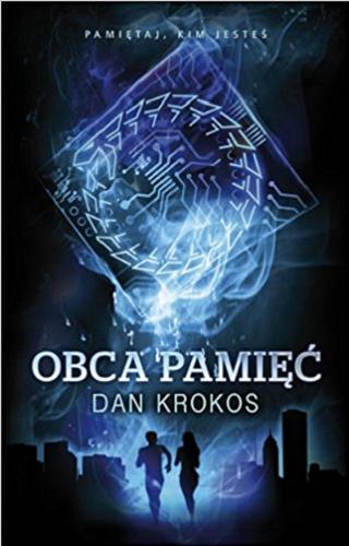 Okładka książki Obca pamięć / Dan Krokos ; przekł. [z ang.] Kinga Składanowska.