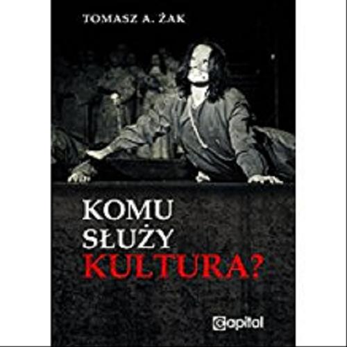 Okładka książki Komu służy kultura? / Tomasz A. Żak.
