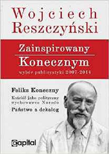 Okładka książki Zainspirowany Konecznym : wybór publicystyki 2007-2014 / Wojciech Reszczyński.
