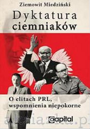 Okładka książki  Dyktatura ciemniaków : o elitach PRL, wspomnienia niepokorne  1