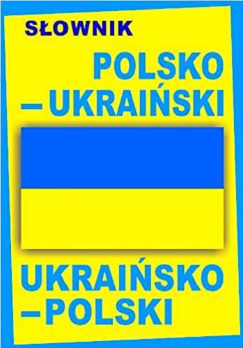 Okładka książki Słownik polsko-ukraiński, ukraińsko-polski.
