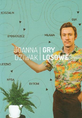Okładka książki Gry losowe / Joanna Dziwak.