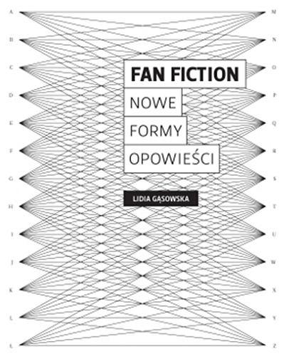 Okładka książki Fan fiction : nowe formy opowieści / Lidia Gąsowska ; [recenzja naukowa Mariusz Czubaj].