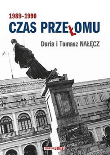 Okładka książki Czas przełomu : 1989-1990 / Daria i Tomasz Nałęcz.