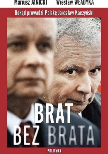 Okładka książki  Brat bez brata : dokąd prowadzi Polskę Jarosław Kaczyński  1