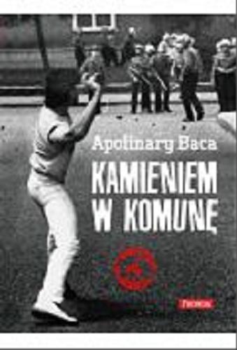 Okładka książki Kamieniem w komunę / Apolinary Baca.