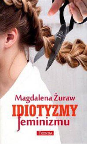 Okładka książki Idiotyzmy feminizmu / Magdalena Żuraw.