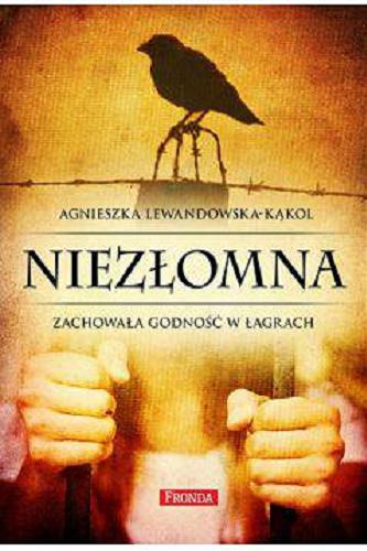 Okładka książki Niezłomna : zachowała godność w łagrach / Agnieszka Lewandowska-Kąkol.