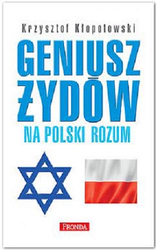 Okładka książki Geniusz Żydów na polski rozum / Krzysztof Kłopotowski ; wstęp Rafał A. Ziemkiewicz.