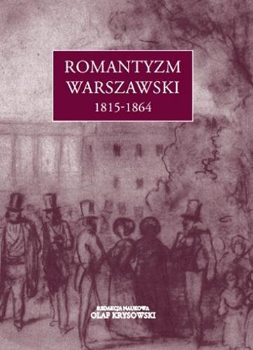 Okładka książki Romantyzm warszawski 1815-1864 / redakcja naukowa Olaf Krysowski.