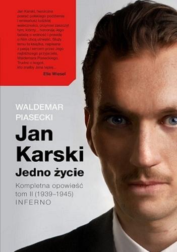 Okładka książki Jan Karski - jedno życie : kompletna opowieść. T. 2, (1939-1945) Inferno / Waldemar Piasecki.