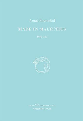 Okładka książki Made in Mauritius : powieść / Amal Sewtohul ; przekład i opracowanie Krzysztof Jarosz.