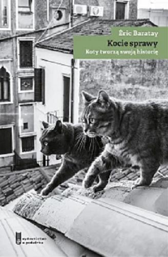 Okładka książki  Kocie sprawy : koty tworzą swoją historię : XVIII-XXI wiek  1