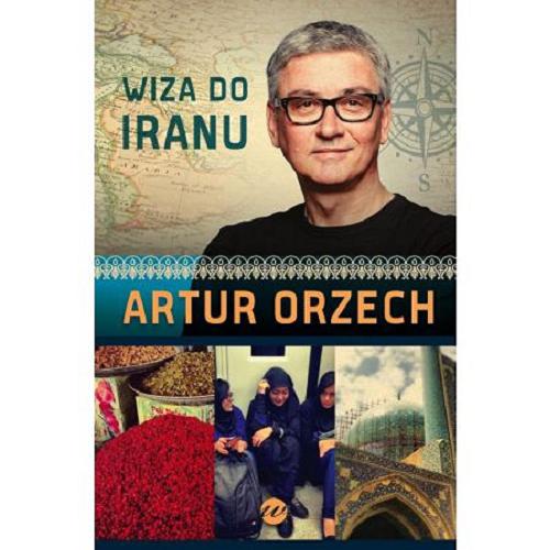 Okładka książki Wiza do Iranu / Artur Orzech ; zdjęcia autorstwa Karoliny Orzech.