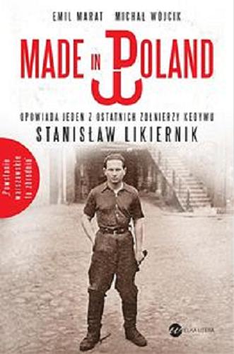 Okładka książki Made in Poland : opowiada jeden z ostatnich żołnierzy Kedywu Stanisław Likiernik / Emil Marat, Michał Wójcik.