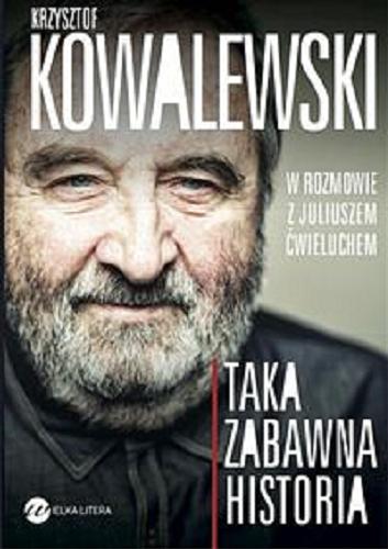Okładka książki Taka zabawna historia / Krzysztof Kowalewski w rozmowie z Juliuszem Ćwieluchem.