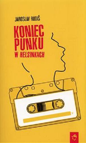 Okładka książki Koniec punku w Helsinkach / [Jaroslav Rudis] ; prze. Katarzyna Dudzic.