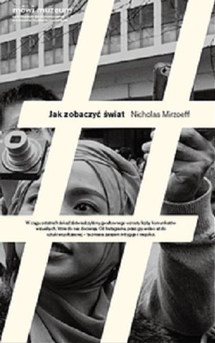 Okładka książki Jak zobaczyć świat / Nicholas Mirzoeff ; przekład Łukasz Zaremba.