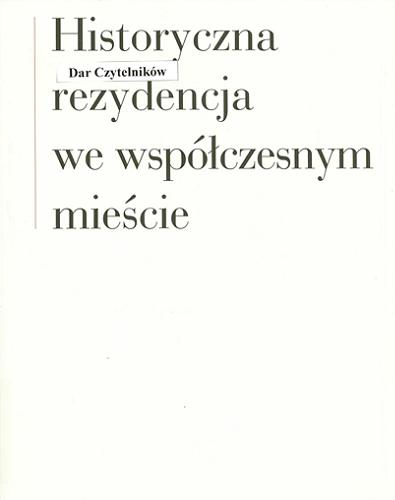 Okładka książki Historyczna rezydencja we współczesnym mieście / pod redakcją Marii Poprzęckiej.