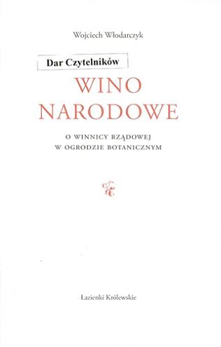 Okładka książki Wino narodowe : o winnicy rządowej w Ogrodzie Botanicznym / Wojciech Włodarczyk.