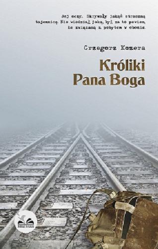 Okładka książki Króliki Pana Boga / Grzegorz Kozera.