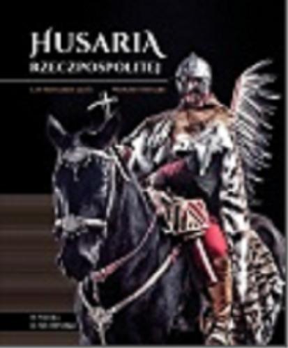 Okładka książki Husaria Rzeczpospolitej = Les hussards ailés = Winged hussars / Radosław Sikora, Radosław Szleszyński.