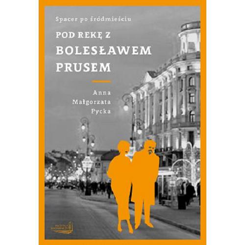 Okładka książki  Pod rękę z Bolesławem Prusem : spacer po Śródmieściu  2