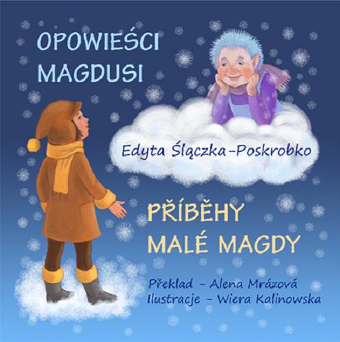 Okładka książki Opowieści Magdusi = Příběhy malé Magdy / Edyta Ślączka-Poskrobko ; ilustracje Wiera Wanda Kalinowska ; tłumaczenie Alena Mrázová.