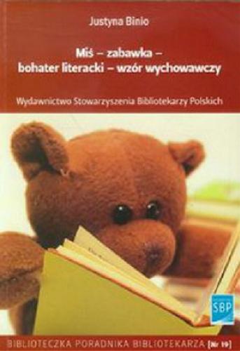 Okładka książki Miś - zabawka - bohater literacki - wzór wychowawczy : poradnik / Justyna Binio.