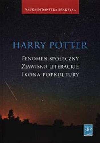 Harry Potter : fenomen społeczny, zjawisko literackie, ikona popkultury = Harry Potter : social and literary phenomenon, pop culture icon Tom 147