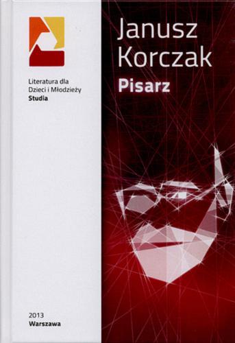 Okładka książki Janusz Korczak : pisarz : pod red. Anny Marii Czernow.