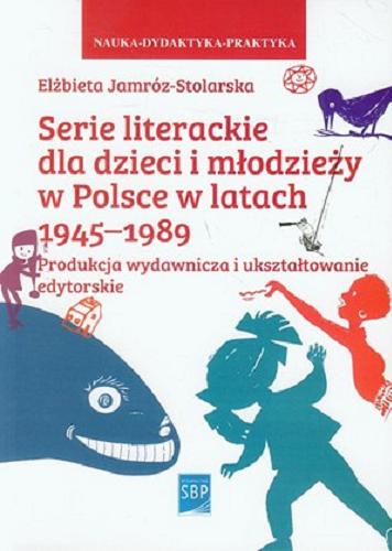 Serie literackie dla dzieci i młodzieży w latach 1945-1989 : produkcja wydawnicza i ukształtowanie edytorskie Tom 149