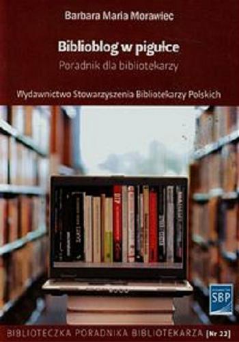 Okładka książki Biblioblog w pigułce : poradnik dla bibliotekarzy / Barbara Maria Morawiec.
