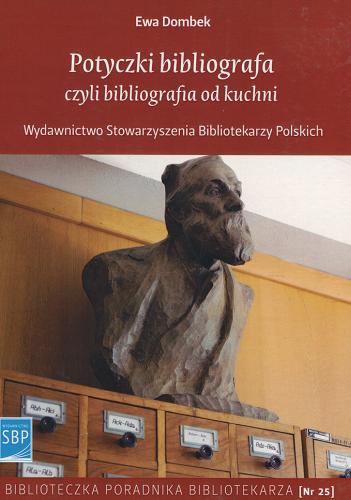 Okładka książki Potyczki bibliografa czyli Bibliografia od kuchni / Ewa Dombek.