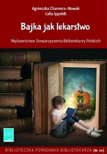 Okładka książki  Bajka jak lekarstwo : zastosowanie bajkoterapii w terapii pedagogicznej  1