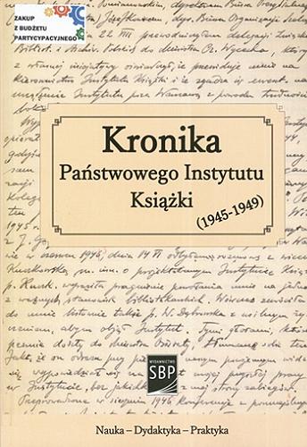 Okładka książki Kronika Państwowego Instytutu Książki (1945-1949) / wstęp, przypisy i opracowanie Małgorzata Korczyńska-Derkacz ; Stowarzyszenie Bibliotekarzy Polskich.