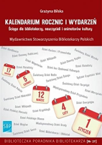 Okładka książki Kalendarium rocznic i wydarzeń : ściąga dla bibliotekarzy, nauczycieli i animatorów kultury / opracowała Grażyna Bilska.