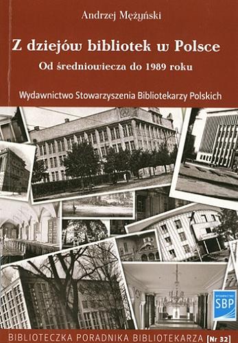 Okładka książki Z dziejów bibliotek w Polsce : od średniowiecza do 1989 roku / Andrzej Mężyński.