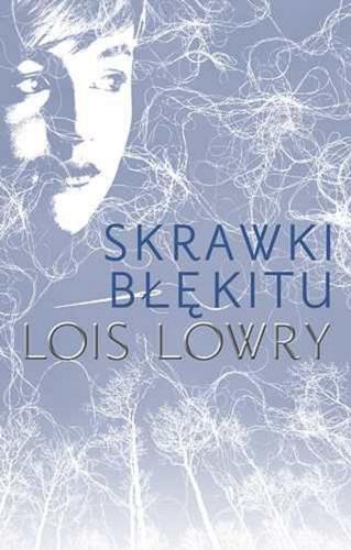 Okładka książki Skrawki błękitu / Lois Lowry ; przeł. Paulina Braitre.