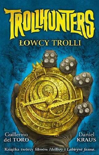 Okładka książki Trollhunters : łowcy trolli / Guillermo del Toro i Daniel Kraus ; ilustracje Sean Murray ; przekład Piotr W. Cholewa.