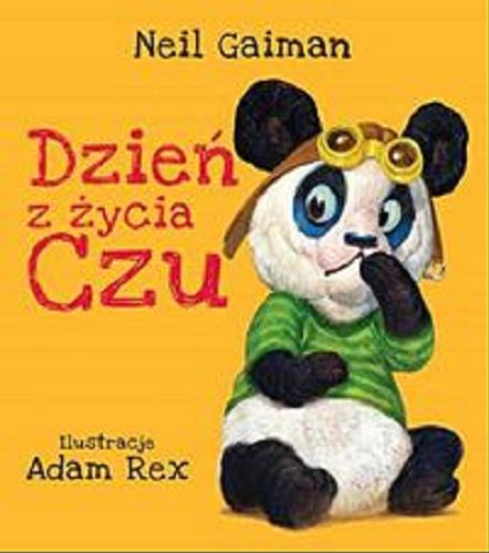 Okładka książki Dzień z życia Czu / Neil Gaiman ; ilustracje Adam Rex ; przełożyła [z angielskiego] Paulina Braiter.